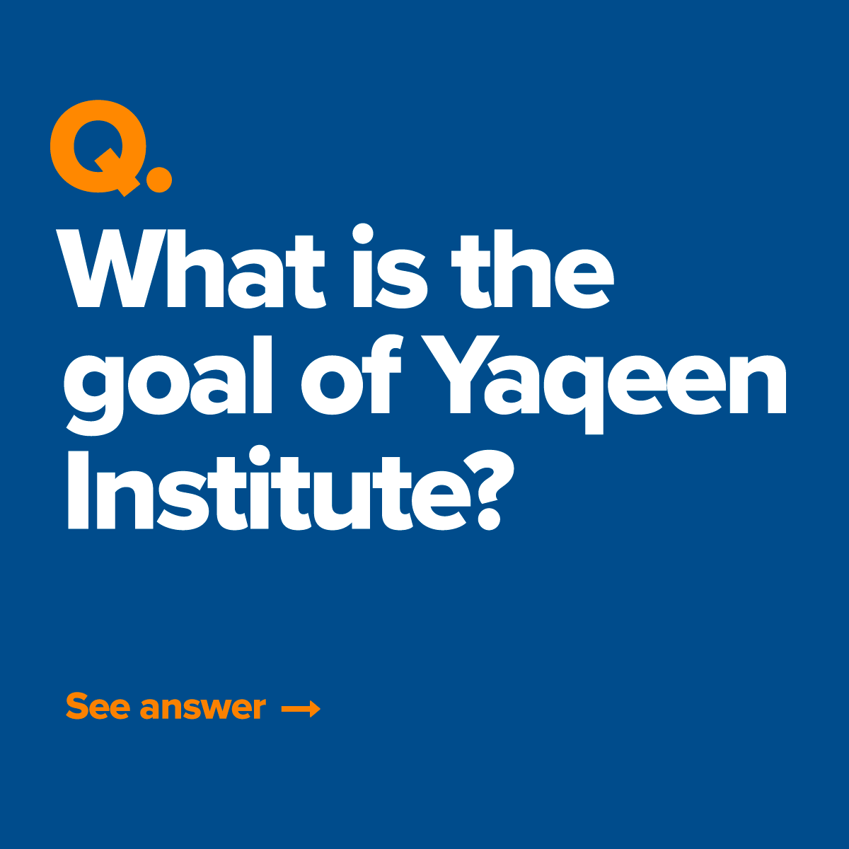 Question 1: What is the goal of Yaqeen Institute?
