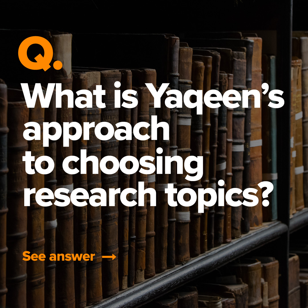 Question 9: What is Yaqeen's approach to choosing research topics?